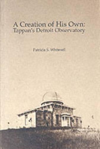 Паперова книга «A Creation of His Own: Tappan's Detroit Observatory», автор Патриція С. Вайтселл - фото №1