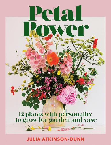Бумажная книга «Petal Power: 12 plants with personality to grow for garden and vase», автор Джулия Аткинсон-Данн - фото №1