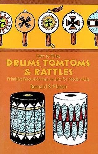 Бумажная книга «Drums, Tomtoms and Rattles: Primitive Percussion Instruments for Modern Use», автор Бернард С. Мейсон - фото №1