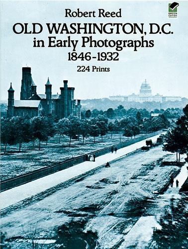 Бумажная книга «Old Washington, D.C. in Early Photographs, 1846-1932», автор Роберт Рид - фото №1