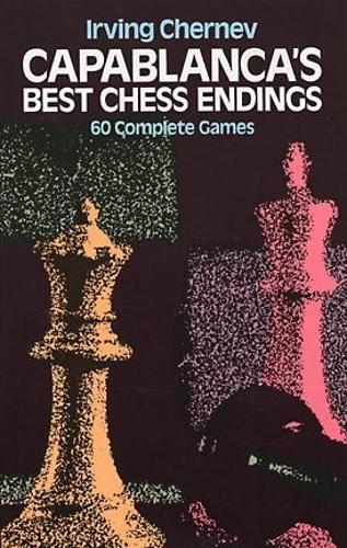 Бумажная книга «Capablanca'S Best Chess Endings: 60 Complete Games», автор Ирвин Чернев - фото №1