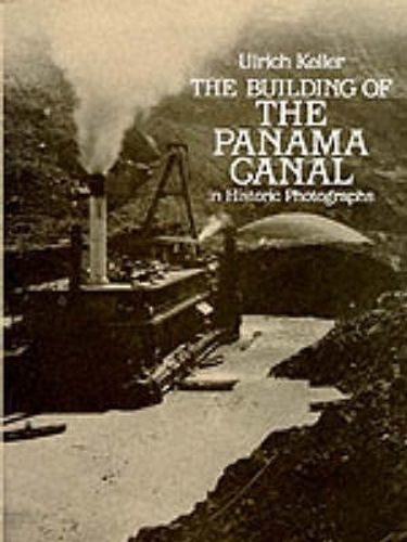 Паперова книга «Building of the Panama Canal: In Historic Photographs», автор Ульріх Келлер - фото №1