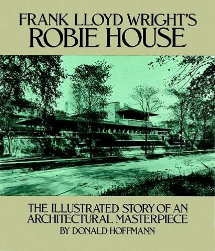 Бумажная книга «Frank Lloyd Wright's Robie House: The Illustrated Story of an Architectural Masterpiece», автор Дональд Хоффман - фото №1