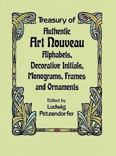 Бумажная книга «Treasury of Authentic Art Nouveau: Alphabets, Decorative Initials, Monograms, Frames and Ornaments», авторов Алан Вайсман, Людвиг Петцендорфер - фото №1