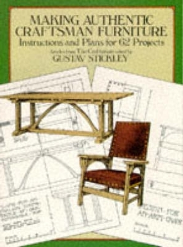 Бумажная книга «Making Authentic Craftsman Furniture: Instructions and Plans for 62 Projects», автор Густав Стикли - фото №1