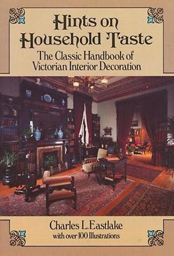 Бумажная книга «Hints on Household Taste: The Classic Handbook of Victorian Interior Decoration», автор Чарльз Л. Истлейк - фото №1