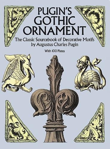 Бумажная книга «Pugin'S Gothic Ornament: The Classic Sourcebook of Decorative Motifs with 100 Plates», автор Августус К. Пьюджин - фото №1