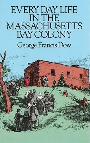 Бумажная книга «Everyday Life in the Massachusetts Bay Colony», автор Джордж Фрэнсис Доу - фото №1