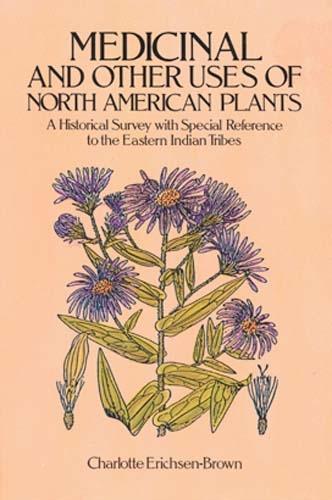 Бумажная книга «Medicinal and Other Uses of North American Plants: A Historical Survey with Special Reference to the Eastern Indian Tribes», автор Шарлотта Эриксен-Браун - фото №1