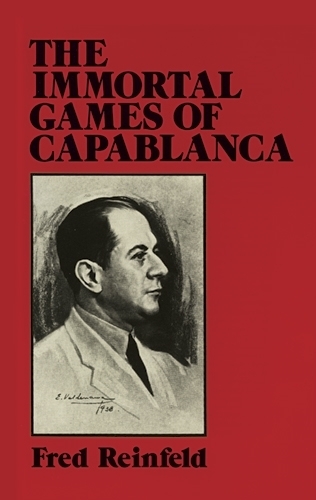 Паперова книга «The Immortal Games of Capablanca», авторів Фред Рейнфельд, Дж. Б. Сондерс - фото №1