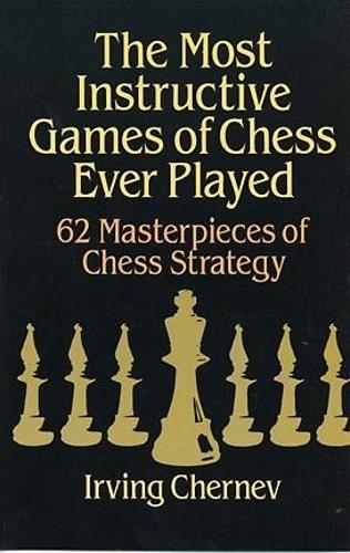 [object Object] «The Most Instructive Games of Chess Ever Played: 62 Masterpieces of Chess Strategy», авторов Ирвин Чернев, Мартин Гарднер - фото №1