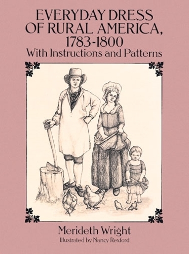 Бумажная книга «The Everyday Dress of Rural America, 1783-1800, with Instructions and Patterns», автор Мерит Райт - фото №1