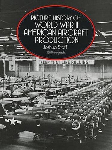 Бумажная книга «Picture History of World War II American Aircraft Production», автор Джошуа Стофф - фото №1