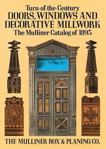 Бумажная книга «Turn-Of-The-Century Doors, Windows and Decorative Millwork: The Mulliner Catalog of 1893», автор Mulliner, Box & Planing - фото №1