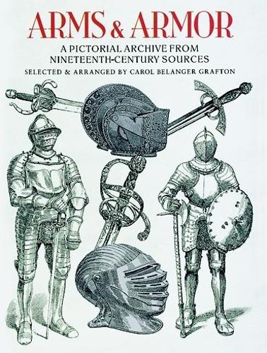 Бумажная книга «Arms and Armor: A Pictorial Archive from Nineteenth-Century Sources», автор Кэрол Беланджер Графтон - фото №1