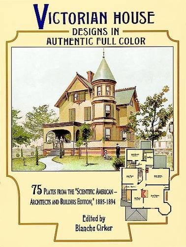 Бумажная книга «Victorian House Designs in Authentic Full Color: 75 Plates from the "Scientific American -- Architects and Builders Edition," 1885-1894», автор Бланш Циркер - фото №1