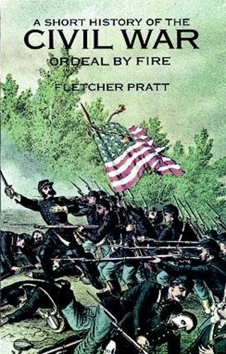 Паперова книга «A Short History of the Civil War: Ordeal by Fire», авторів Флетчер Пратт, С. Гілл - фото №1