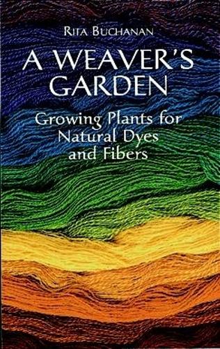 Бумажная книга «A Weaver's Garden: Growing Plants for Natural Dyes and Fibers», автор Рита Бьюкенен - фото №1