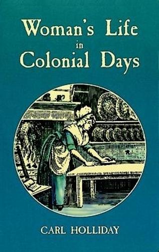 Бумажная книга «Women'S Life in Colonial Days», автор Карл Холлидей - фото №1