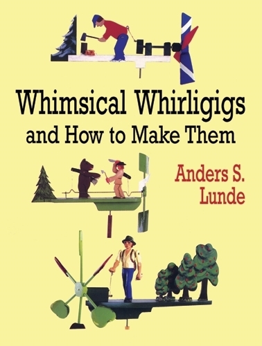 Бумажная книга «Whimsical Whirligigs and How to Make Them», автор Андерс С. Лунде - фото №1