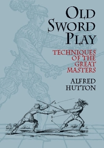 Бумажная книга «Old Sword Play: Techniques of the Great Masters», автор Альфред Хаттон - фото №1