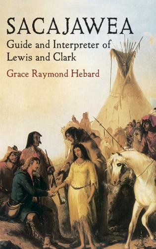 Бумажная книга «Sacajawea: Guide and Interpreter of Lewis and Clark», автор Грейс Рэймонд Хебард - фото №1
