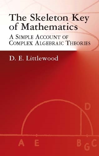 Бумажная книга «The Skeleton Key of Mathematics: A Simple Account of Complex Algebraic Theories», автор Д. Э. Литтлвуд - фото №1