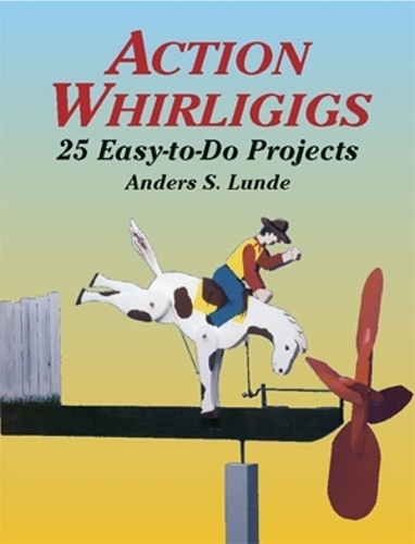 Паперова книга «Action Whirligigs: 25 Easy-to-Do Projects», авторів Андерс С. Лунде, Брюс Патрік Джонс - фото №1