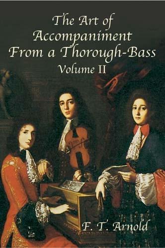 Бумажная книга «The Art of Accompaniment from a Thorough-Bass: As Practiced in the Xvii and Xviii Centuries, Volume II», автор Ф. Т. Арнольд - фото №1