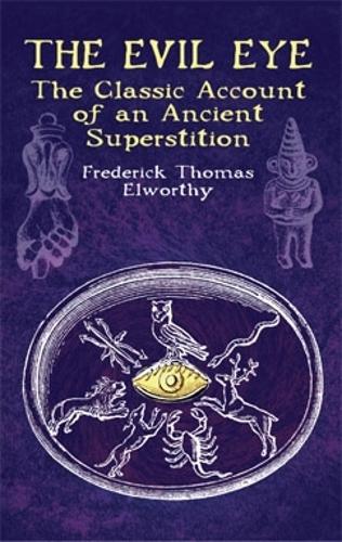 Паперова книга «The Evil Eye: The Classic Account of an Ancient Superstition», автор Фредерік Томас Елворті - фото №1