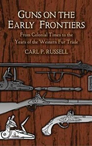 Паперова книга «Guns on the Early Frontiers: From Colonial Times to the Years of the Western Fur Trade», автор Карл Парчер Рассел - фото №1