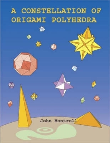 Бумажная книга «A Constellation of Origami Polyhedra», автор Джон Монтролл - фото №1