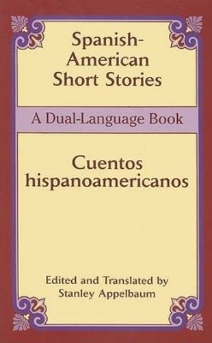Паперова книга «Spanish-American Short Stories / Cuentos Hispanoamericanos: A Dual-Language Book», автор Стенлі Аппельбаум - фото №1