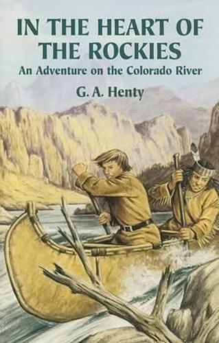 Паперова книга «In the Heart of the Rockies: An Adventure on the Colorado River», автор Г. А. Хенті - фото №1