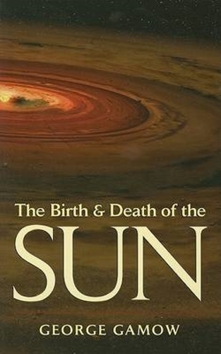 Бумажная книга «The Birth & Death of the Sun: Stellar Evolution and Subatomic Energy», автор Джордж Гамов - фото №1