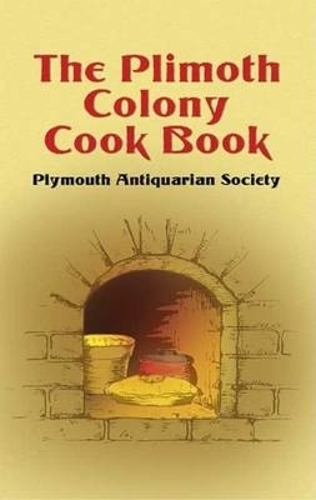 Бумажная книга «The Plimoth Colony Cook Book», авторов Джон Генри Эдмондс, Роуз Торнтон Бриггс, Салли Ларкин Эрат - фото №1