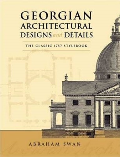Бумажная книга «Georgian Architectural Designs and Details: The Classic 1757 Stylebook», автор Авраам Сван - фото №1