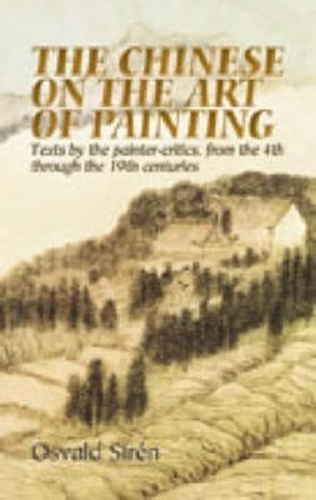 Бумажная книга «The Chinese on the Art of Painting: Texts by the Painter-Critics, from the 4th Through to the 19th Centuries», автор Освальд Сирен - фото №1