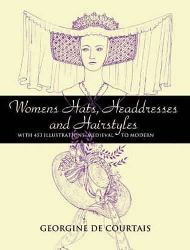 Паперова книга «Women'S Hats, Headdresses and Hairstyles: With 453 Illustrations, Medieval to Modern», автор Джорджина Де Куртэ - фото №1