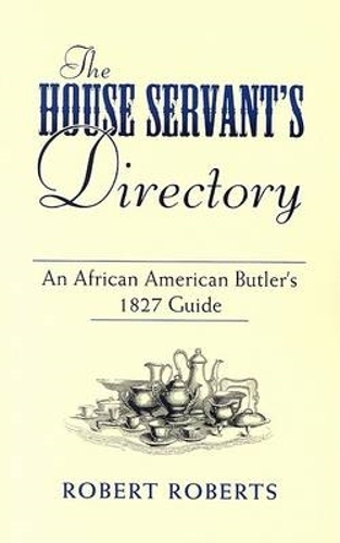 Бумажная книга «The House Servant's Directory: An African American Butler's 1827 Guide», автор Майк Эшли - фото №1