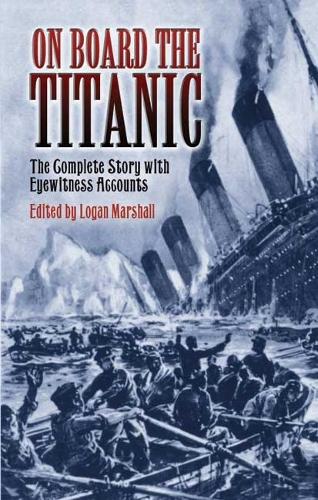 Бумажная книга «On Board the Titanic: The Complete Story with Eyewitness Accounts», автор Логан Маршалл - фото №1