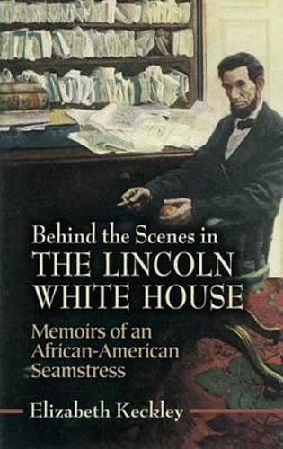 Бумажная книга «Behind the Scenes in the Lincoln White House: Memoirs of an African-American Seamstress», автор Элизабет Кекли - фото №1