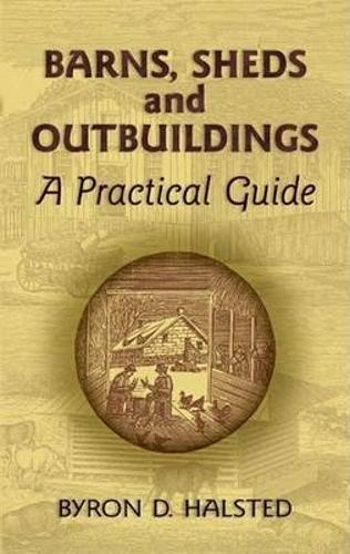 Бумажная книга «Barns, Sheds and Outbuildings: A Practical Guide», автор Байрон Д. Холстед - фото №1