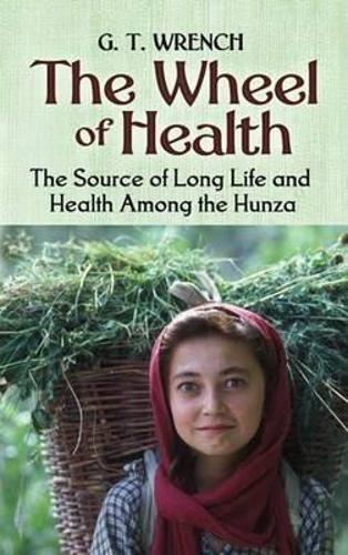 Бумажная книга «The Wheel of Health: The Sources of Long Life and Health Among the Hunza», автор Г. Т. Вренч - фото №1