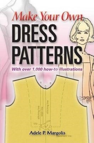 Паперова книга «Make Your Own Dress Patterns: A Primer in Patternmaking for Those Who Like to Sew», автор Адель П. Марголіс - фото №1