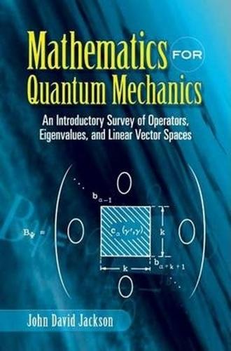 [object Object] «Mathematics for Quantum Mechanics: An Introductory Survey of Operators, Eigenvalues, and Linear Vector Spaces», автор Джон Девід Джексон - фото №1