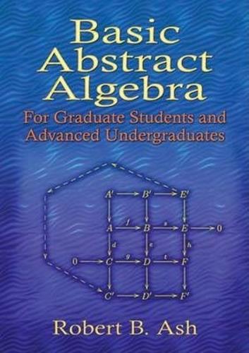 Бумажная книга «Basic Abstract Algebra: For Graduate Students and Advanced Undergraduates», автор Роберт Б. Аш - фото №1