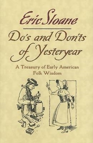 Бумажная книга «Do'S and Don'Ts of Yesteryear: A Treasury of Early American Folk Wisdom», автор Эрик Слоан - фото №1