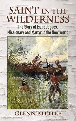 Бумажная книга «Saint in the Wilderness: The Story of Isaac Jogues, Missionary and Martyr in the New World», автор Гленн Киттлер - фото №1