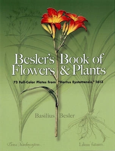 Бумажная книга «Besler'S Book of Flowers and Plants: 73 Full-Color Plates from "Hortus Eystettensis", 1613», автор Базилиус Беслер - фото №1